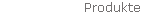 Produkte